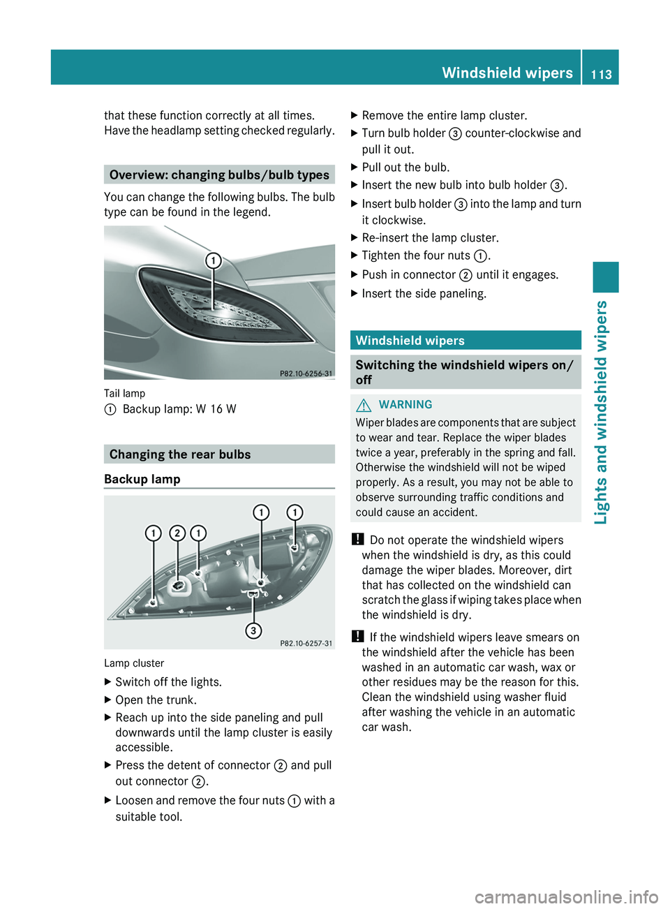 MERCEDES-BENZ CLS 2012  Owners Manual that these function correctly at all times.
Have the headlamp setting checked regularly.
Overview: changing bulbs/bulb types
You can change the following bulbs. The bulb
type can be found in the legen