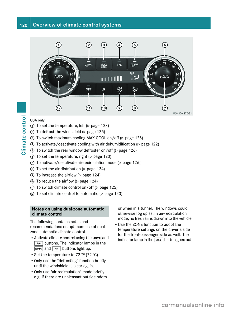MERCEDES-BENZ CLS 2012  Owners Manual USA only
:To set the temperature, left (Y page 123);To defrost the windshield ( Y page 125)=To switch maximum cooling MAX COOL on/off ( Y page 125)?To activate/deactivate cooling with air dehumidifica