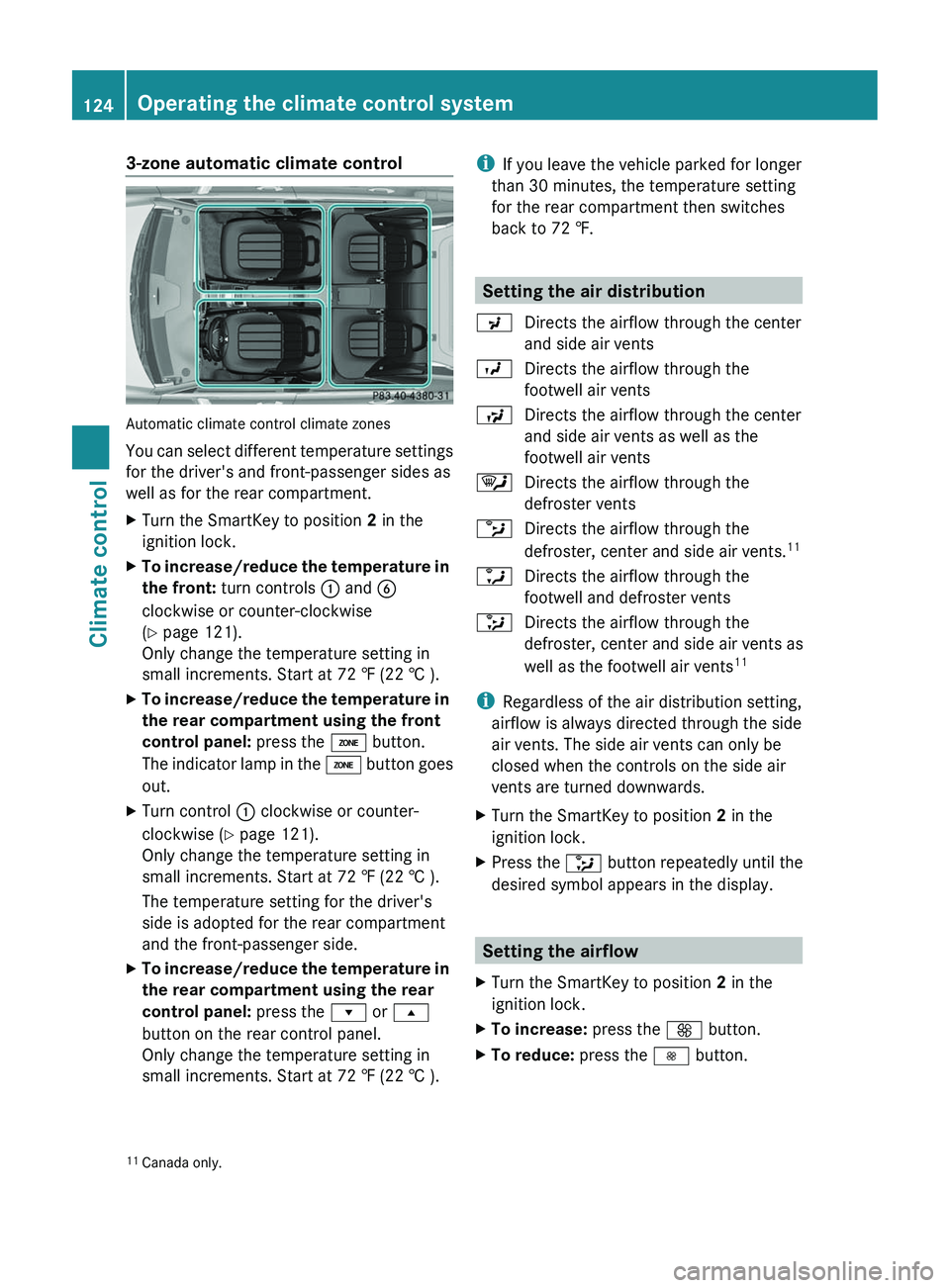 MERCEDES-BENZ CLS 2012  Owners Manual 3-zone automatic climate control
Automatic climate control climate zones
You can select different temperature settings
for the driver's and front-passenger sides as
well as for the rear compartmen