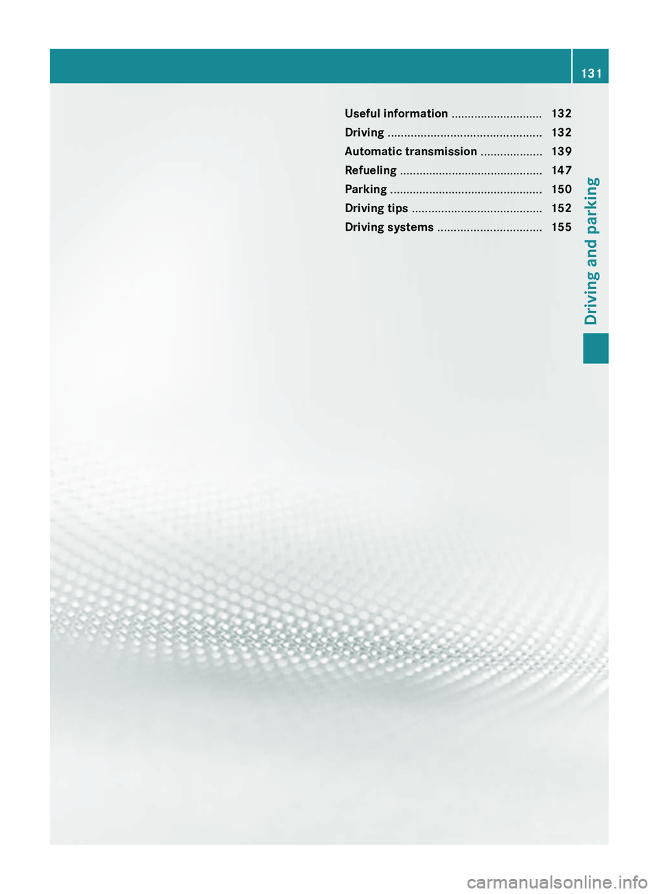 MERCEDES-BENZ CLS 2012  Owners Manual Useful information ............................132
Driving  ............................................... 132
Automatic transmission  ...................139
Refueling  ..............................