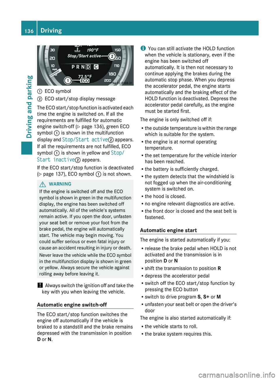 MERCEDES-BENZ CLS 2012  Owners Manual :ECO symbol;ECO start/stop display message
The ECO start/stop function is activated each
time the engine is switched on. If all the
requirements are fulfilled for automatic
engine switch-off ( Y page 