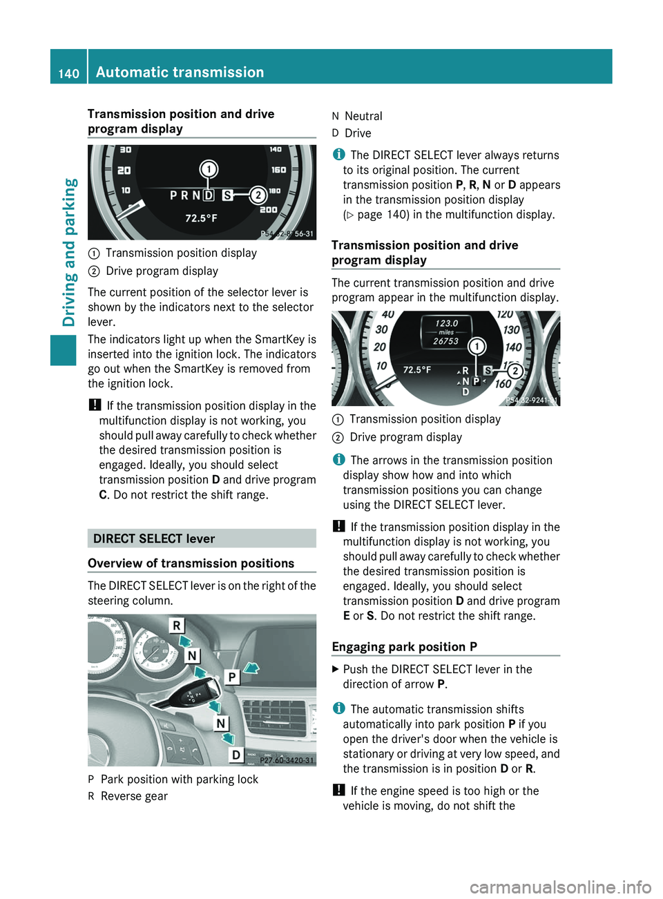 MERCEDES-BENZ CLS 2012 Owners Manual Transmission position and drive
program display:Transmission position display;Drive program display
The current position of the selector lever is
shown by the indicators next to the selector
lever.
Th MERCEDES-BENZ CLS 2012 Owners Manual Transmission position and drive
program display:Transmission position display;Drive program display
The current position of the selector lever is
shown by the indicators next to the selector
lever.
Th
