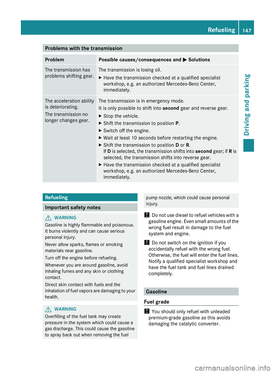 MERCEDES-BENZ CLS 2012 Owners Manual Problems with the transmissionProblemPossible causes/consequences and M SolutionsThe transmission has
problems shifting gear.The transmission is losing oil.XHave the transmission checked at a qualifie MERCEDES-BENZ CLS 2012 Owners Manual Problems with the transmissionProblemPossible causes/consequences and M SolutionsThe transmission has
problems shifting gear.The transmission is losing oil.XHave the transmission checked at a qualifie