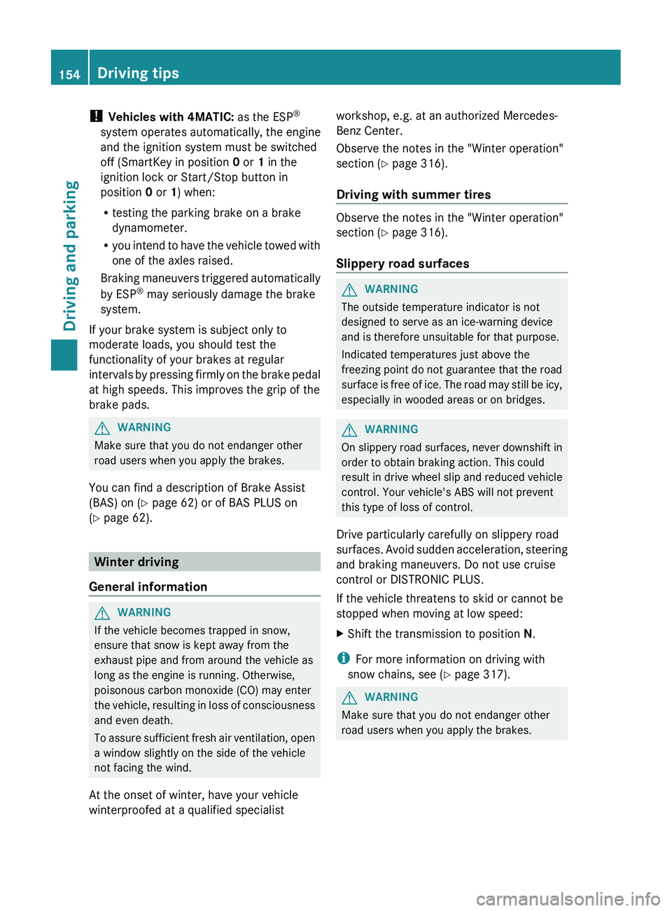 MERCEDES-BENZ CLS 2012  Owners Manual ! Vehicles with 4MATIC:  as the ESP®
system operates automatically, the engine
and the ignition system must be switched
off (SmartKey in position  0 or  1 in the
ignition lock or Start/Stop button in