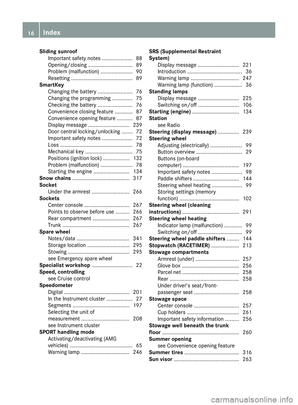 MERCEDES-BENZ CLS 2012 User Guide Sliding sunroofImportant safety notes  ....................88
Opening/closing  .............................. 89
Problem (malfunction)  .....................90
Resetting  .............................