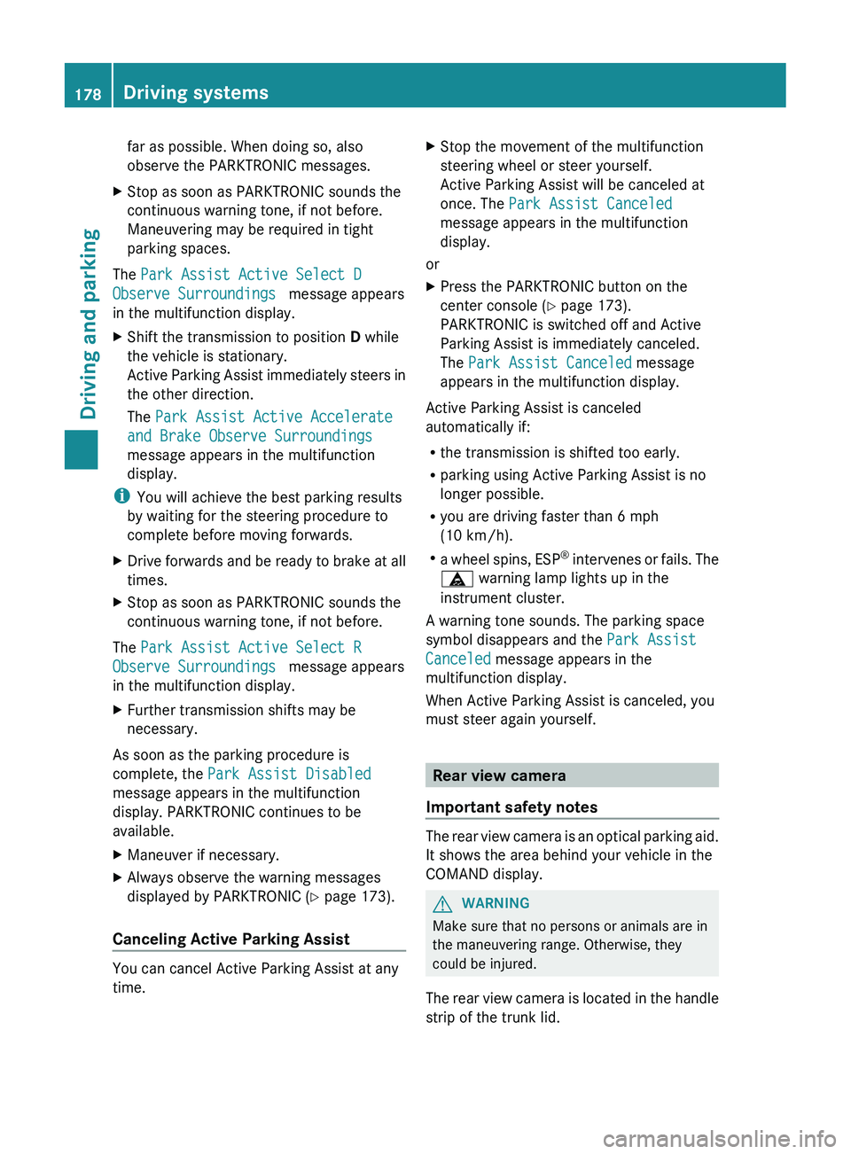 MERCEDES-BENZ CLS 2012  Owners Manual far as possible. When doing so, also
observe the PARKTRONIC messages.XStop as soon as PARKTRONIC sounds the
continuous warning tone, if not before.
Maneuvering may be required in tight
parking spaces.