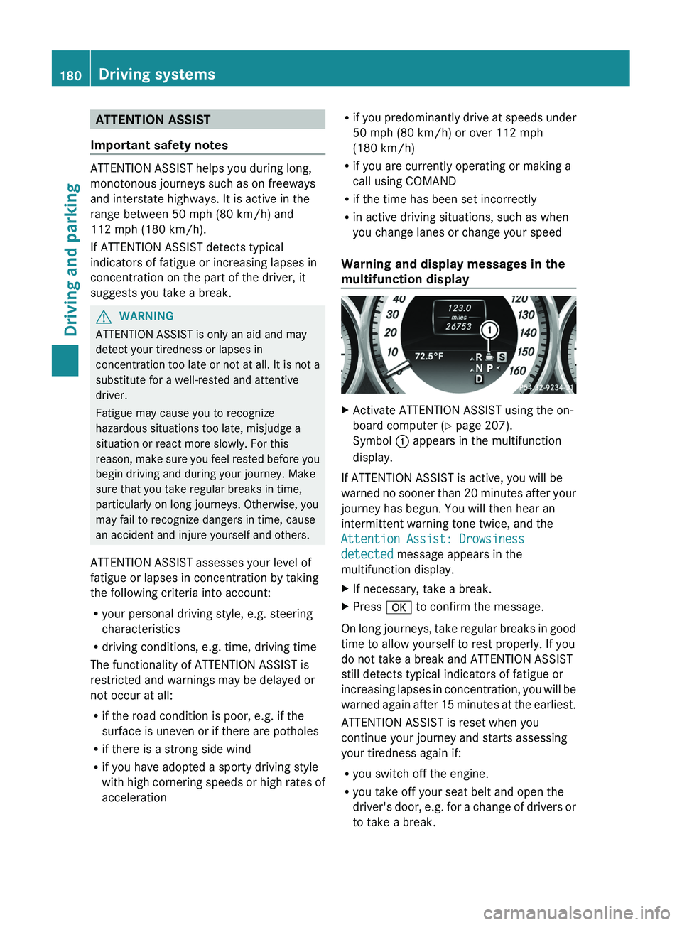 MERCEDES-BENZ CLS 2012 Owners Manual ATTENTION ASSIST
Important safety notes
ATTENTION ASSIST helps you during long,
monotonous journeys such as on freeways
and interstate highways. It is active in the
range between 50 mph (80 km/h) and
MERCEDES-BENZ CLS 2012 Owners Manual ATTENTION ASSIST
Important safety notes
ATTENTION ASSIST helps you during long,
monotonous journeys such as on freeways
and interstate highways. It is active in the
range between 50 mph (80 km/h) and