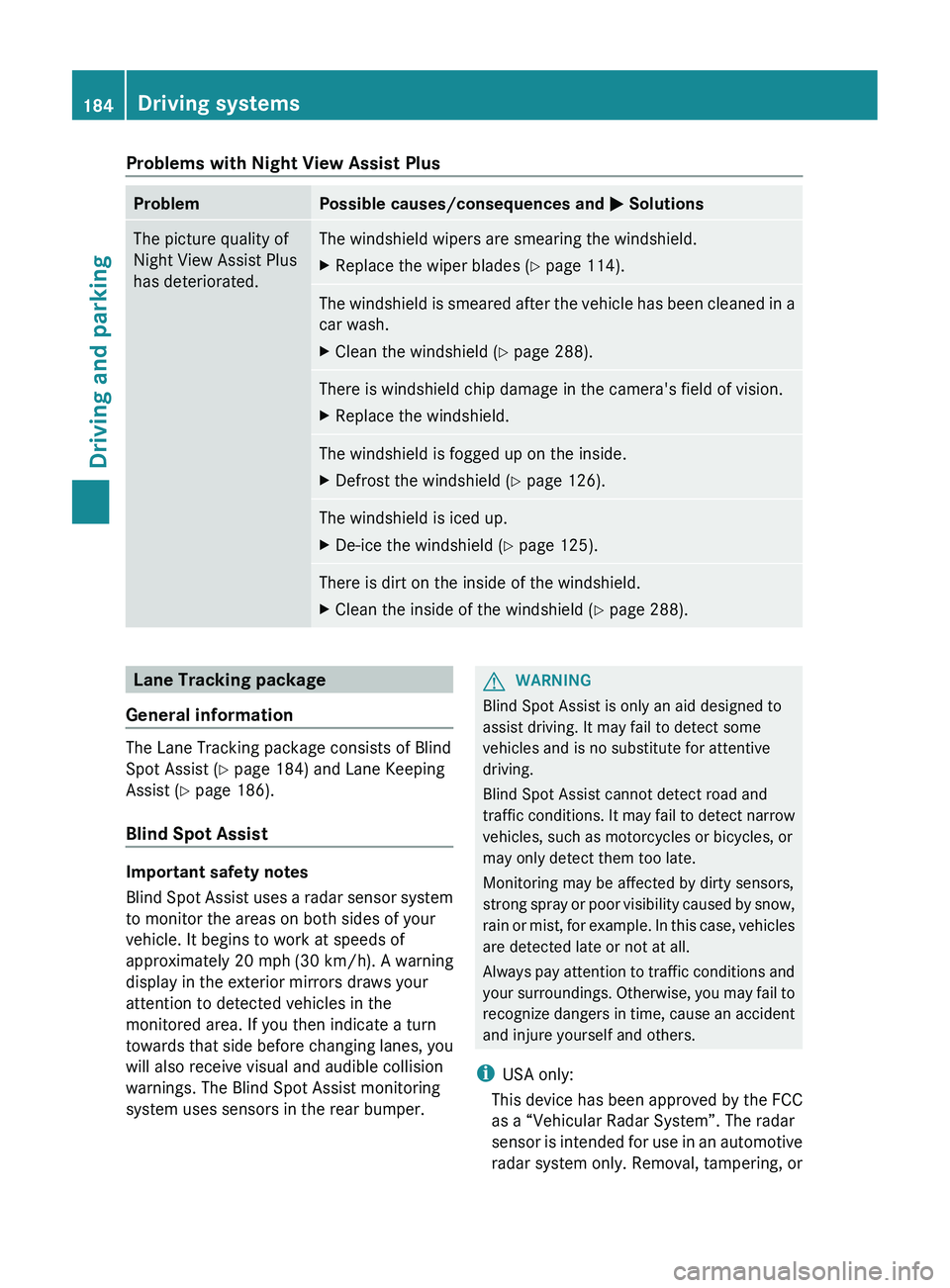 MERCEDES-BENZ CLS 2012 Owners Manual Problems with Night View Assist PlusProblemPossible causes/consequences and M SolutionsThe picture quality of
Night View Assist Plus
has deteriorated.The windshield wipers are smearing the windshield. MERCEDES-BENZ CLS 2012 Owners Manual Problems with Night View Assist PlusProblemPossible causes/consequences and M SolutionsThe picture quality of
Night View Assist Plus
has deteriorated.The windshield wipers are smearing the windshield.
