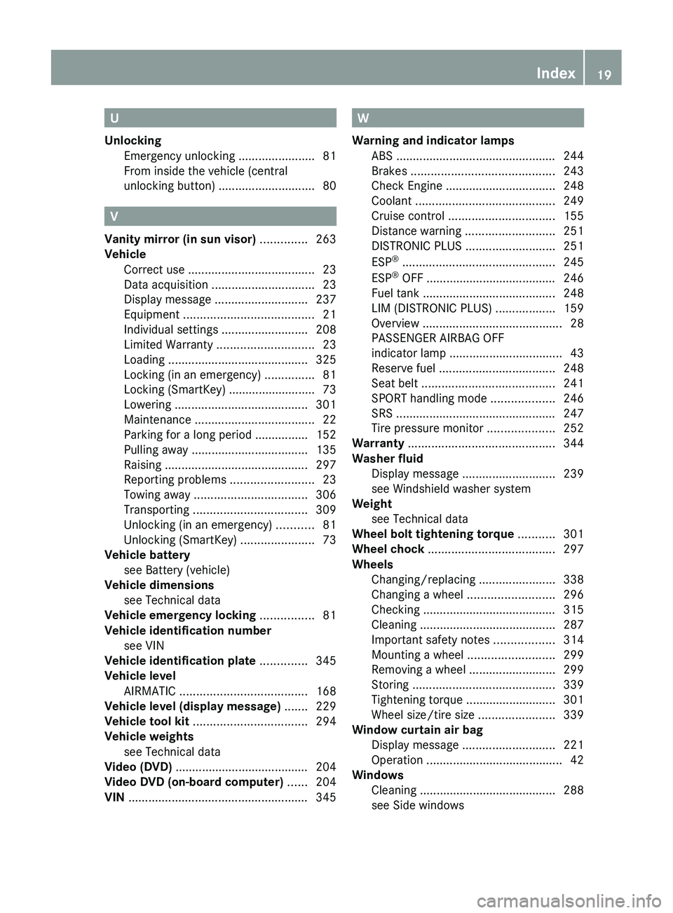 MERCEDES-BENZ CLS 2012  Owners Manual U
Unlocking Emergency unlocking  .......................81
From inside the vehicle (central
unlocking button)  ............................. 80
V
Vanity mirror (in sun visor)  .............. 263
Vehic