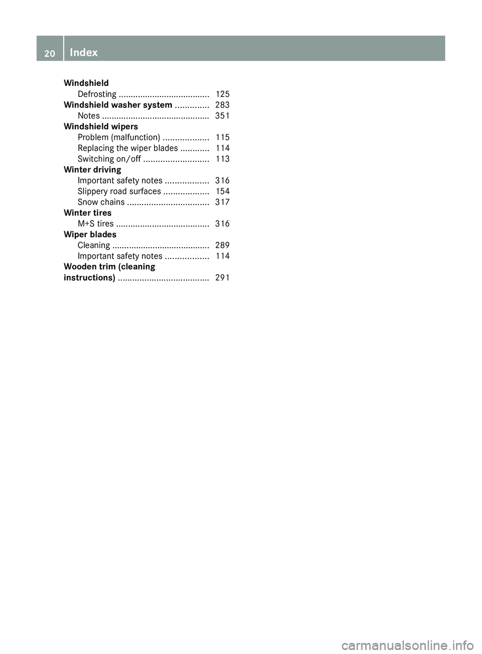 MERCEDES-BENZ CLS 2012 Owners Manual WindshieldDefrosting ...................................... 125
Windshield washer system .............. 283
Notes ............................................. 351
Windshield wipers
Problem (malfun MERCEDES-BENZ CLS 2012 Owners Manual WindshieldDefrosting ...................................... 125
Windshield washer system .............. 283
Notes ............................................. 351
Windshield wipers
Problem (malfun