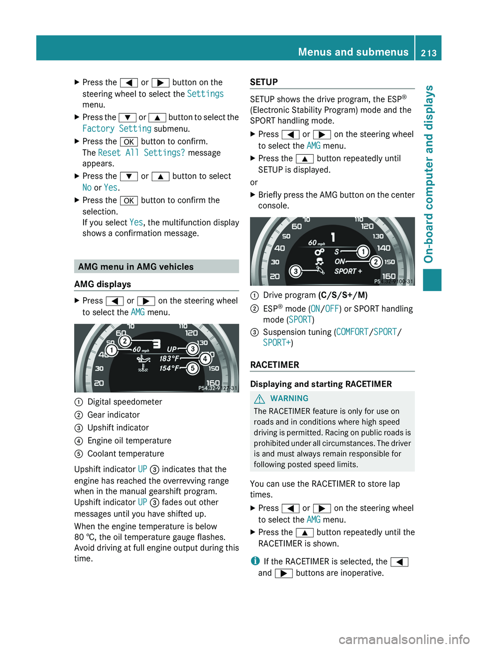 MERCEDES-BENZ CLS 2012 Owners Manual XPress the = or ; button on the
steering wheel to select the Settings
menu.XPress the : or 9 button to select the
Factory Setting submenu.XPress the a button to confirm.
The Reset All Settings? MERCEDES-BENZ CLS 2012 Owners Manual XPress the = or ; button on the
steering wheel to select the Settings
menu.XPress the : or 9 button to select the
Factory Setting submenu.XPress the a button to confirm.
The Reset All Settings?