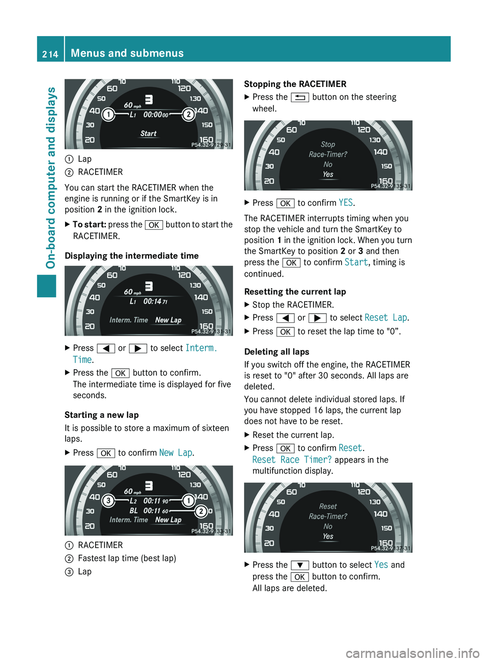 MERCEDES-BENZ CLS 2012 Owners Manual :Lap;RACETIMER
You can start the RACETIMER when the
engine is running or if the SmartKey is in
position 2 in the ignition lock.
XTo start: press the a button to start the
RACETIMER.
Displaying the MERCEDES-BENZ CLS 2012 Owners Manual :Lap;RACETIMER
You can start the RACETIMER when the
engine is running or if the SmartKey is in
position 2 in the ignition lock.
XTo start: press the a button to start the
RACETIMER.
Displaying the