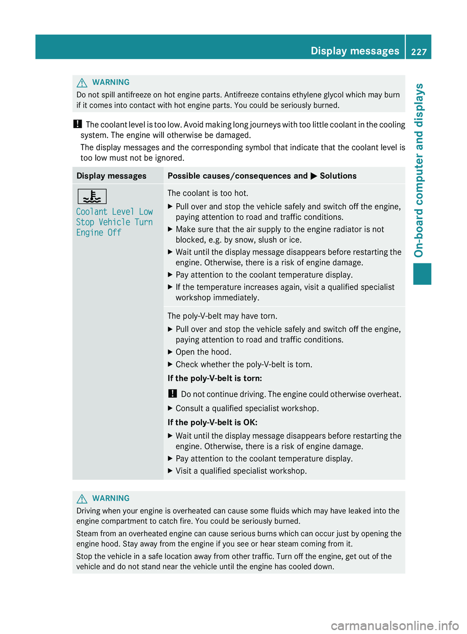 MERCEDES-BENZ CLS 2012 Owners Manual GWARNING
Do not spill antifreeze on hot engine parts. Antifreeze contains ethylene glycol which may burn
if it comes into contact with hot engine parts. You could be seriously burned.
! The coolant l MERCEDES-BENZ CLS 2012 Owners Manual GWARNING
Do not spill antifreeze on hot engine parts. Antifreeze contains ethylene glycol which may burn
if it comes into contact with hot engine parts. You could be seriously burned.
! The coolant l