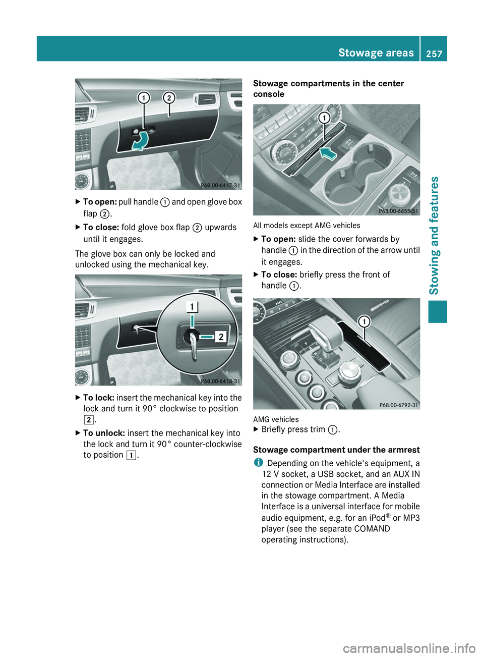MERCEDES-BENZ CLS 2012 Owners Manual XTo open: pull handle : and open glove box
flap ;.XTo close: fold glove box flap ; upwards
until it engages.
The glove box can only be locked and
unlocked using the mechanical key.
XTo lock: inse MERCEDES-BENZ CLS 2012 Owners Manual XTo open: pull handle : and open glove box
flap ;.XTo close: fold glove box flap ; upwards
until it engages.
The glove box can only be locked and
unlocked using the mechanical key.
XTo lock: inse
