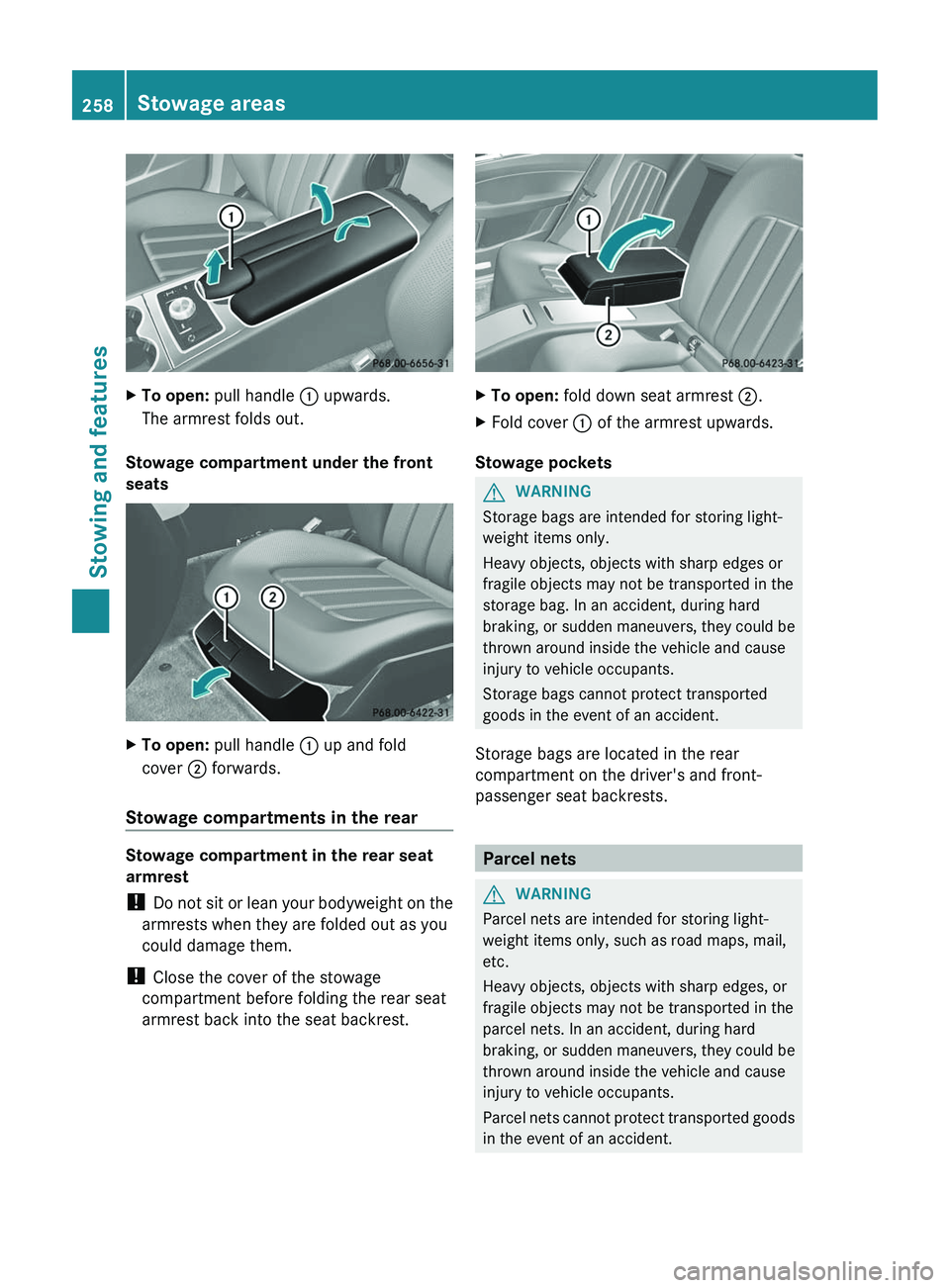 MERCEDES-BENZ CLS 2012 Owners Manual XTo open: pull handle : upwards.
The armrest folds out.
Stowage compartment under the front
seats
XTo open: pull handle : up and fold
cover ; forwards.
Stowage compartments in the rear
Stowage com MERCEDES-BENZ CLS 2012 Owners Manual XTo open: pull handle : upwards.
The armrest folds out.
Stowage compartment under the front
seats
XTo open: pull handle : up and fold
cover ; forwards.
Stowage compartments in the rear
Stowage com