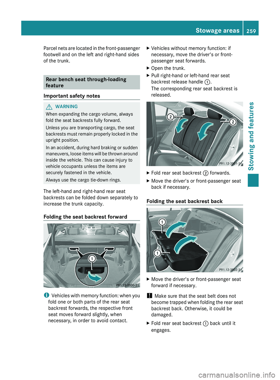 MERCEDES-BENZ CLS 2012 Owners Manual Parcel nets are located in the front-passenger
footwell and on the left and right-hand sides
of the trunk.
Rear bench seat through-loading
feature
Important safety notes
GWARNING
When expanding the ca MERCEDES-BENZ CLS 2012 Owners Manual Parcel nets are located in the front-passenger
footwell and on the left and right-hand sides
of the trunk.
Rear bench seat through-loading
feature
Important safety notes
GWARNING
When expanding the ca