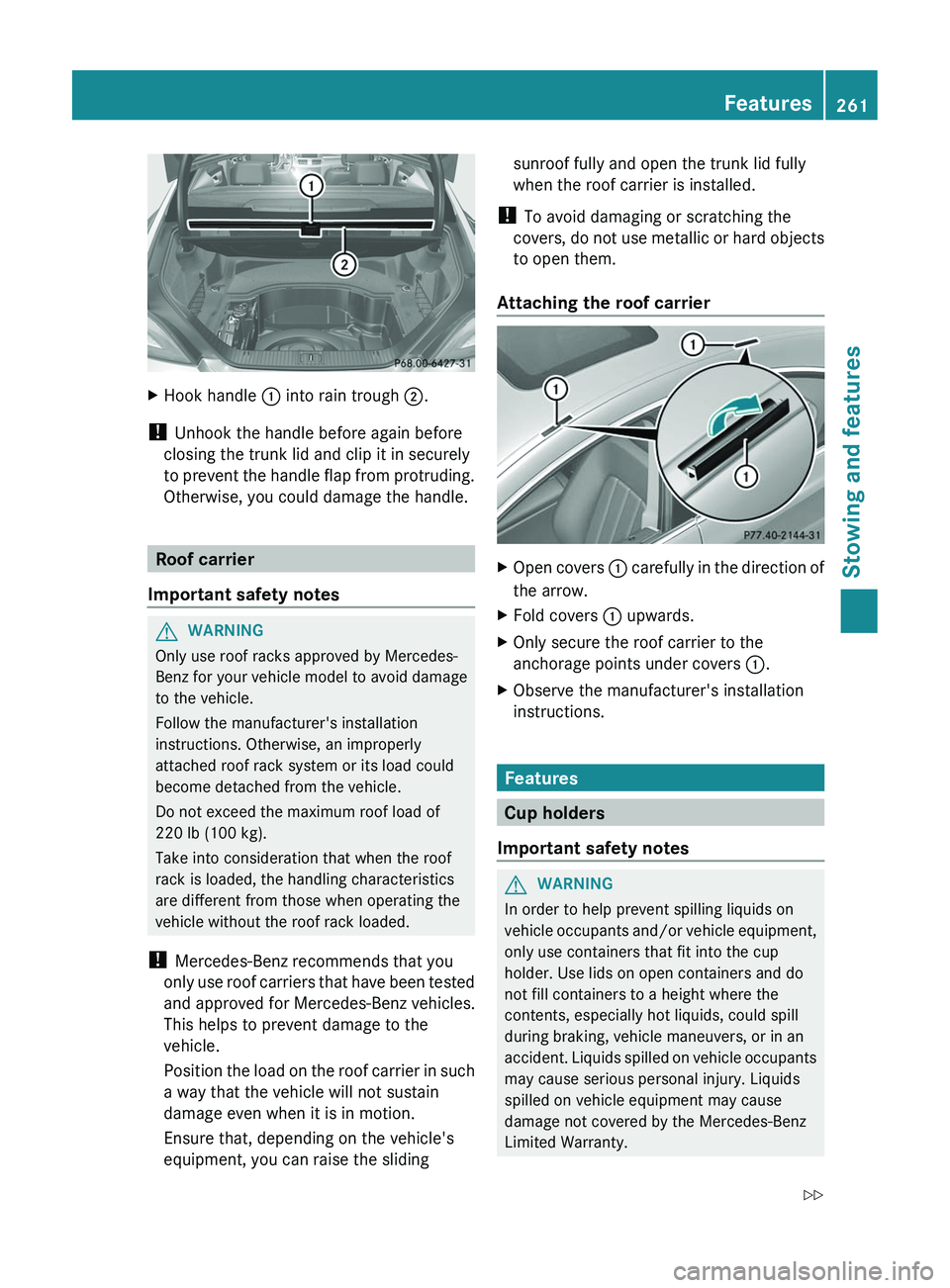 MERCEDES-BENZ CLS 2012 Owners Manual XHook handle : into rain trough ;.
!
Unhook the handle before again before
closing the trunk lid and clip it in securely
to prevent the handle flap from protruding.
Otherwise, you could damage the h MERCEDES-BENZ CLS 2012 Owners Manual XHook handle : into rain trough ;.
!
Unhook the handle before again before
closing the trunk lid and clip it in securely
to prevent the handle flap from protruding.
Otherwise, you could damage the h