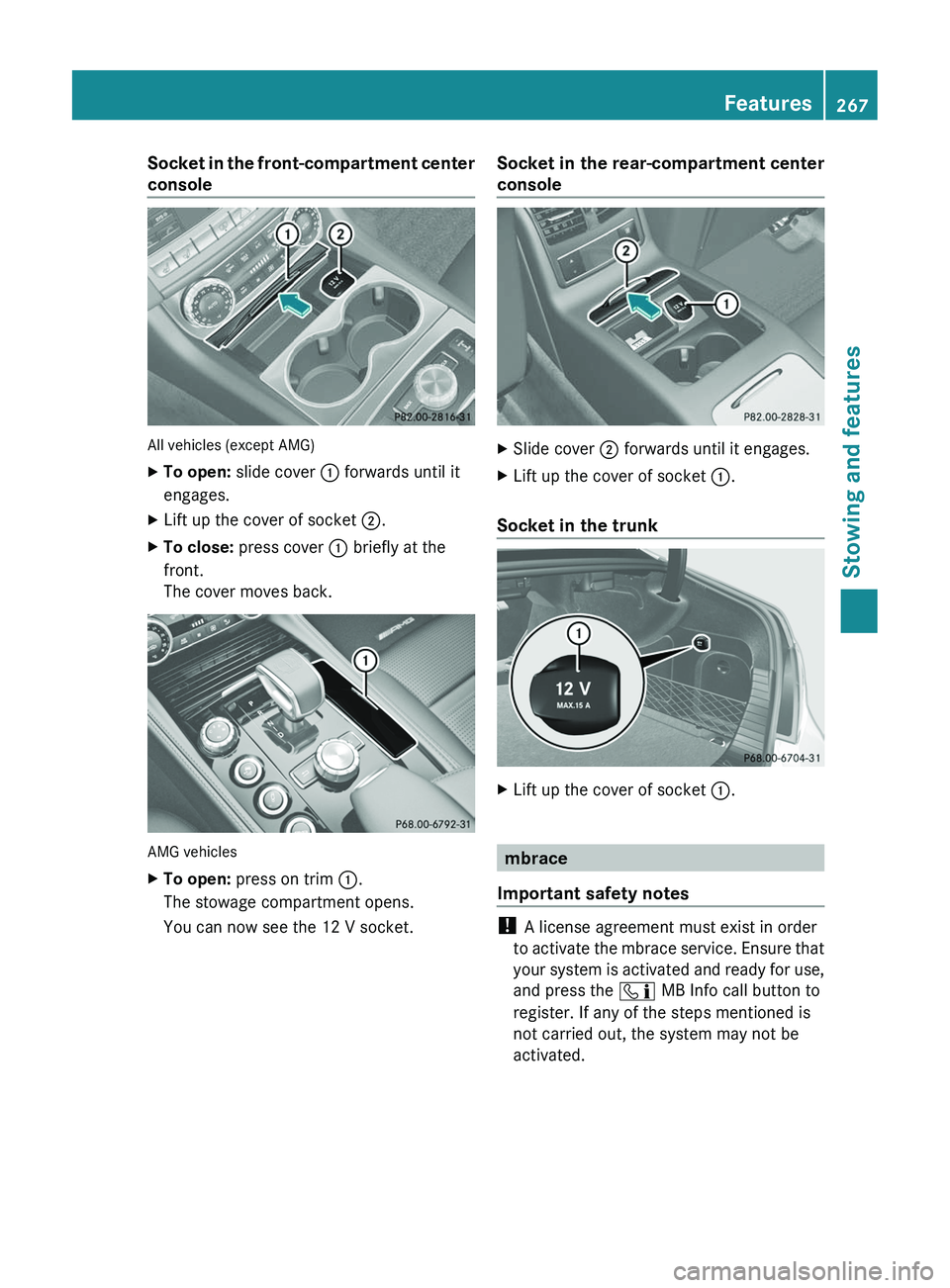 MERCEDES-BENZ CLS 2012 Owners Manual Socket in the front-compartment center
console
All vehicles (except AMG)
XTo open: slide cover : forwards until it
engages.XLift up the cover of socket ;.XTo close: press cover : briefly at the
f MERCEDES-BENZ CLS 2012 Owners Manual Socket in the front-compartment center
console
All vehicles (except AMG)
XTo open: slide cover : forwards until it
engages.XLift up the cover of socket ;.XTo close: press cover : briefly at the
f