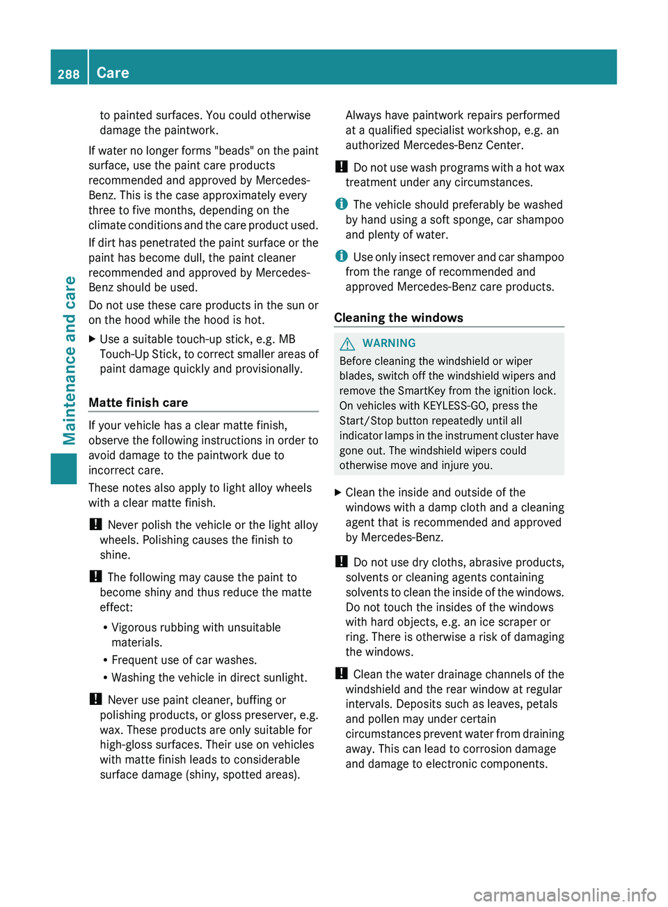 MERCEDES-BENZ CLS 2012  Owners Manual to painted surfaces. You could otherwise
damage the paintwork.
If water no longer forms "beads" on the paint
surface, use the paint care products
recommended and approved by Mercedes-
Benz. Th