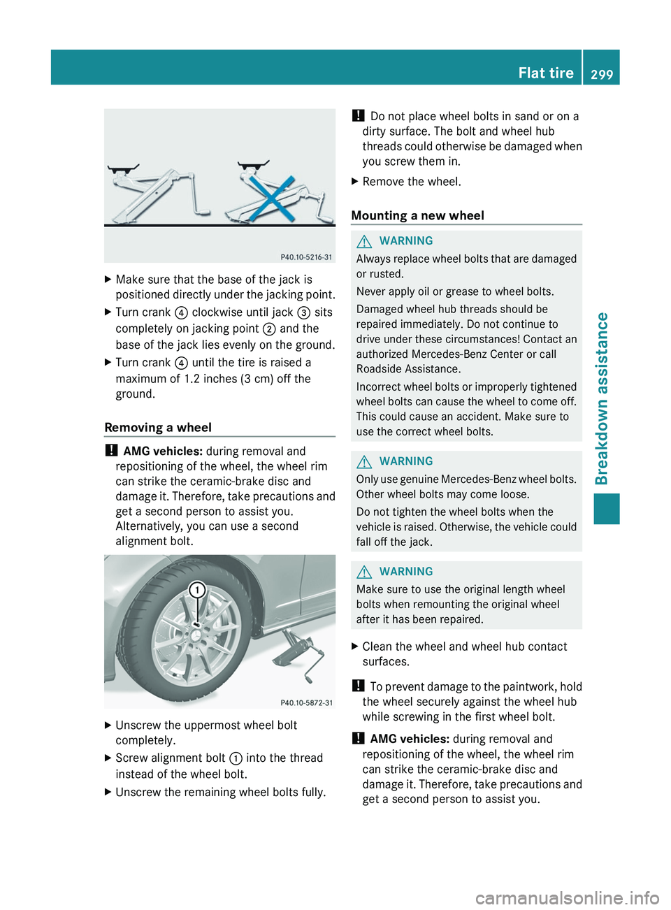 MERCEDES-BENZ CLS 2012  Owners Manual XMake sure that the base of the jack is
positioned directly under the jacking point.XTurn crank  ? clockwise until jack  = sits
completely on jacking point  ; and the
base of the jack lies evenly on t