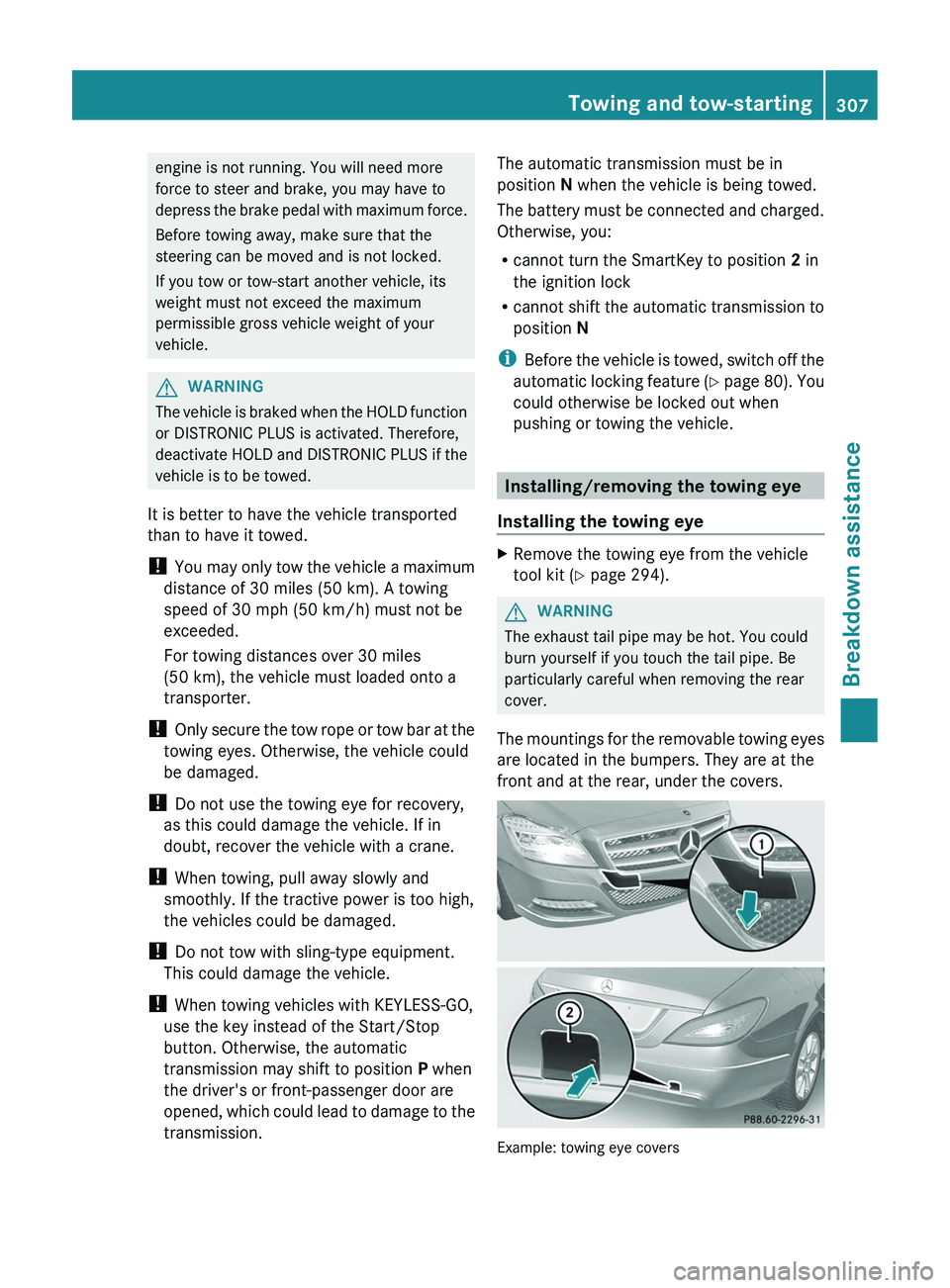 MERCEDES-BENZ CLS 2012  Owners Manual engine is not running. You will need more
force to steer and brake, you may have to
depress the brake pedal with maximum force.
Before towing away, make sure that the
steering can be moved and is not 