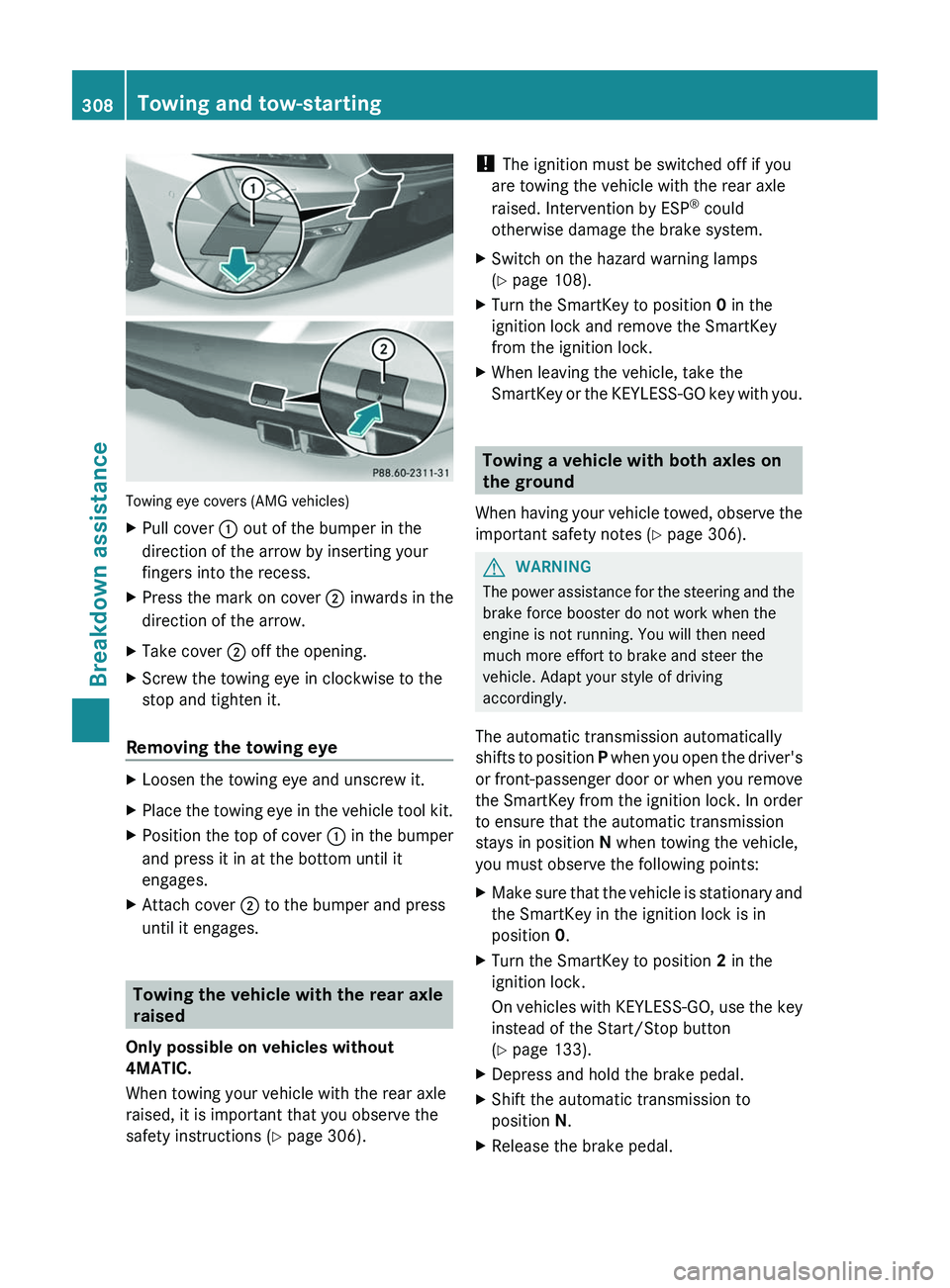 MERCEDES-BENZ CLS 2012  Owners Manual Towing eye covers (AMG vehicles)
XPull cover : out of the bumper in the
direction of the arrow by inserting your
fingers into the recess.XPress the mark on cover  ; inwards in the
direction of the arr