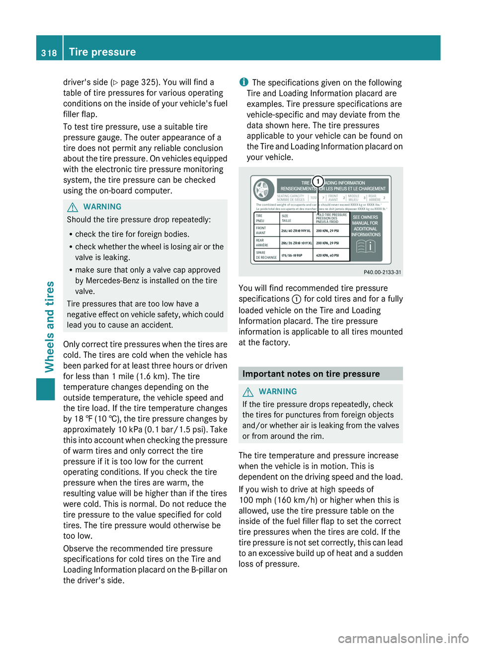MERCEDES-BENZ CLS 2012 Owners Manual driver's side (Y page 325). You will find a
table of tire pressures for various operating
conditions on the inside of your vehicle's fuel
filler flap.
To test tire pressure, use a suitable tir MERCEDES-BENZ CLS 2012 Owners Manual driver's side (Y page 325). You will find a
table of tire pressures for various operating
conditions on the inside of your vehicle's fuel
filler flap.
To test tire pressure, use a suitable tir