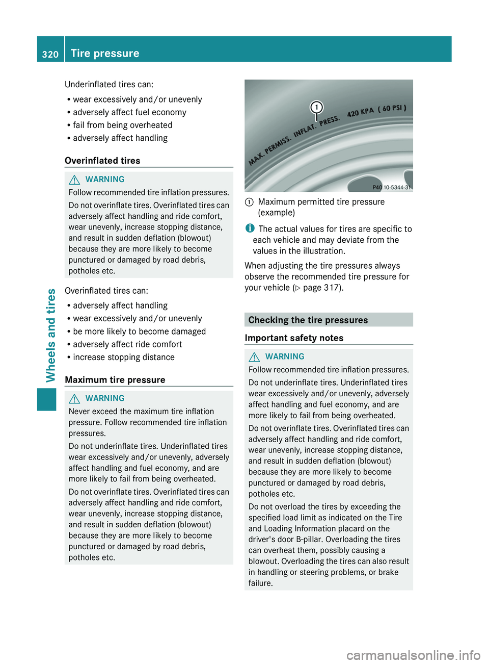 MERCEDES-BENZ CLS 2012 Owners Manual Underinflated tires can:
R wear excessively and/or unevenly
R adversely affect fuel economy
R fail from being overheated
R adversely affect handling
Overinflated tiresGWARNING
Follow recommended tire MERCEDES-BENZ CLS 2012 Owners Manual Underinflated tires can:
R wear excessively and/or unevenly
R adversely affect fuel economy
R fail from being overheated
R adversely affect handling
Overinflated tiresGWARNING
Follow recommended tire