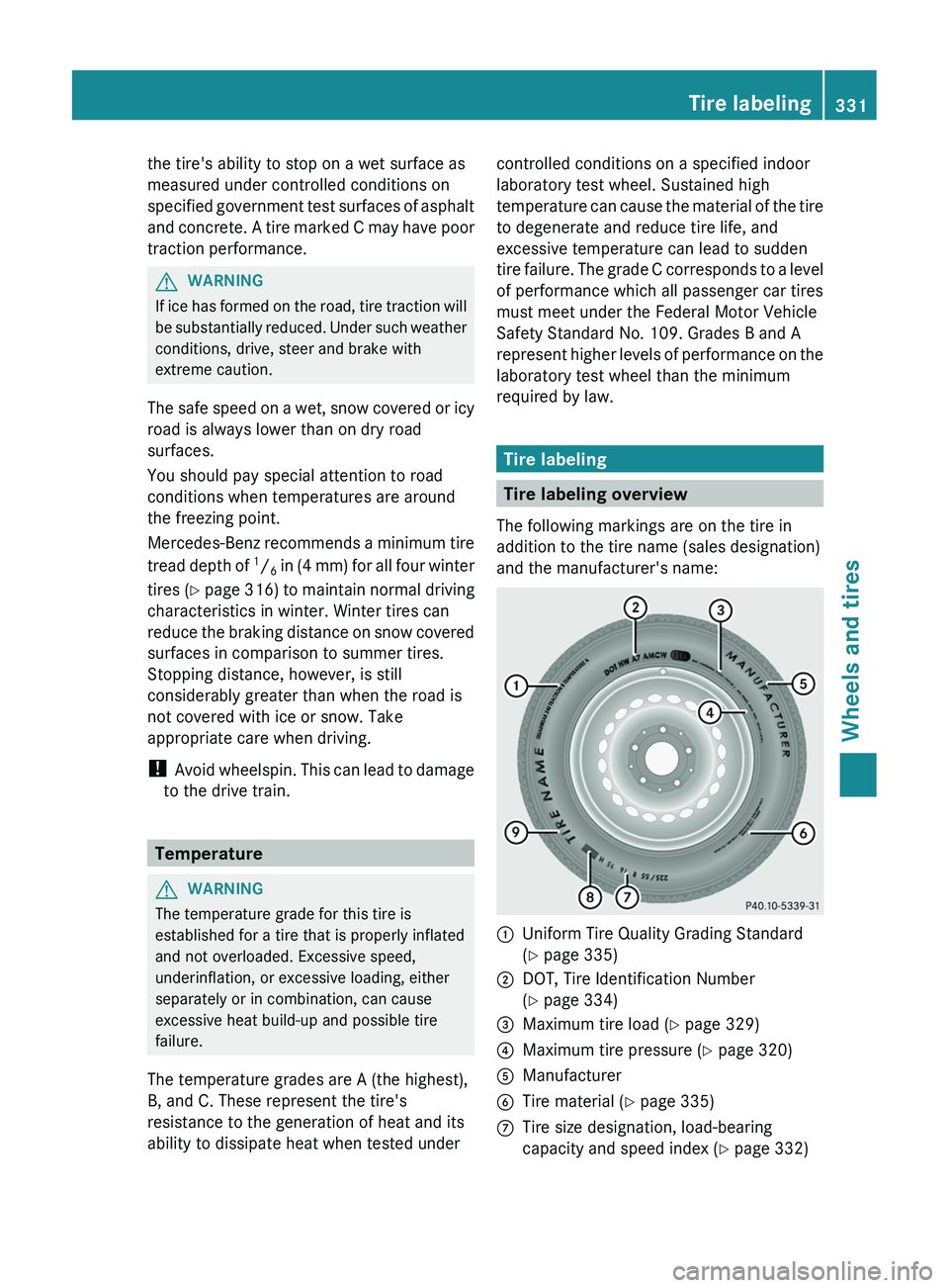 MERCEDES-BENZ CLS 2012  Owners Manual the tire's ability to stop on a wet surface as
measured under controlled conditions on
specified government test surfaces of asphalt
and concrete. A tire marked C may have poor
traction performanc