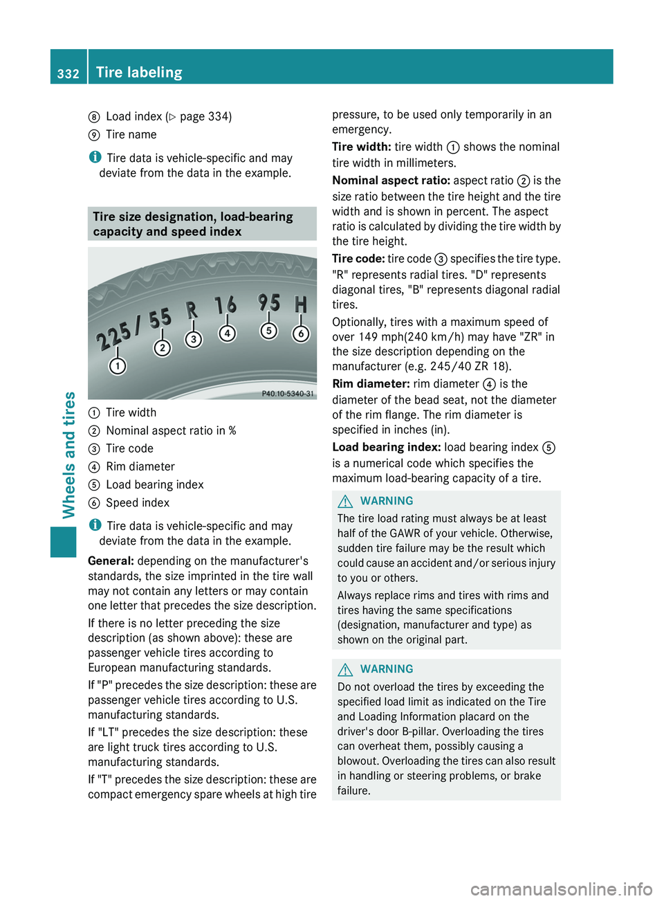 MERCEDES-BENZ CLS 2012  Owners Manual DLoad index (Y page 334)ETire name
i
Tire data is vehicle-specific and may
deviate from the data in the example.
Tire size designation, load-bearing
capacity and speed index
:Tire width;Nominal aspect