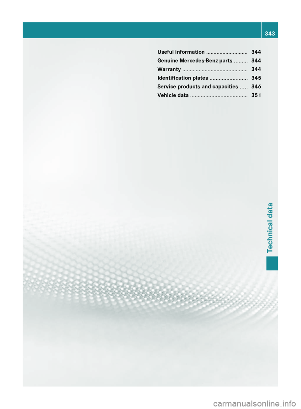 MERCEDES-BENZ CLS 2012  Owners Manual Useful information ............................344
Genuine Mercedes-Benz parts  .........344
Warranty  ............................................ 344
Identification plates  .........................