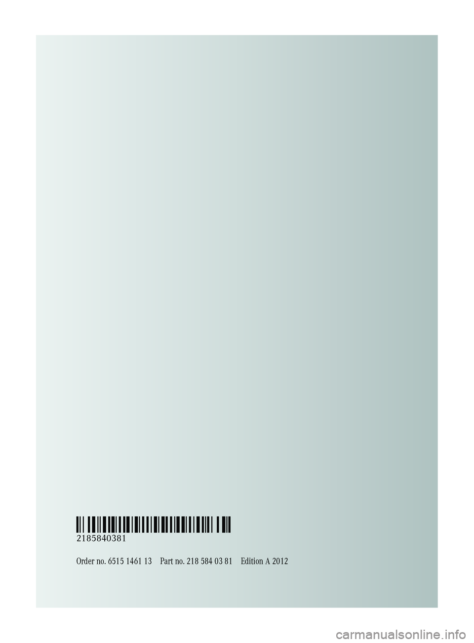 MERCEDES-BENZ CLS 2012  Owners Manual Order no. 6515 1461 13Part no. 218 584 03 81Edition A 2012
É2185840381eËÍ
2185840381  