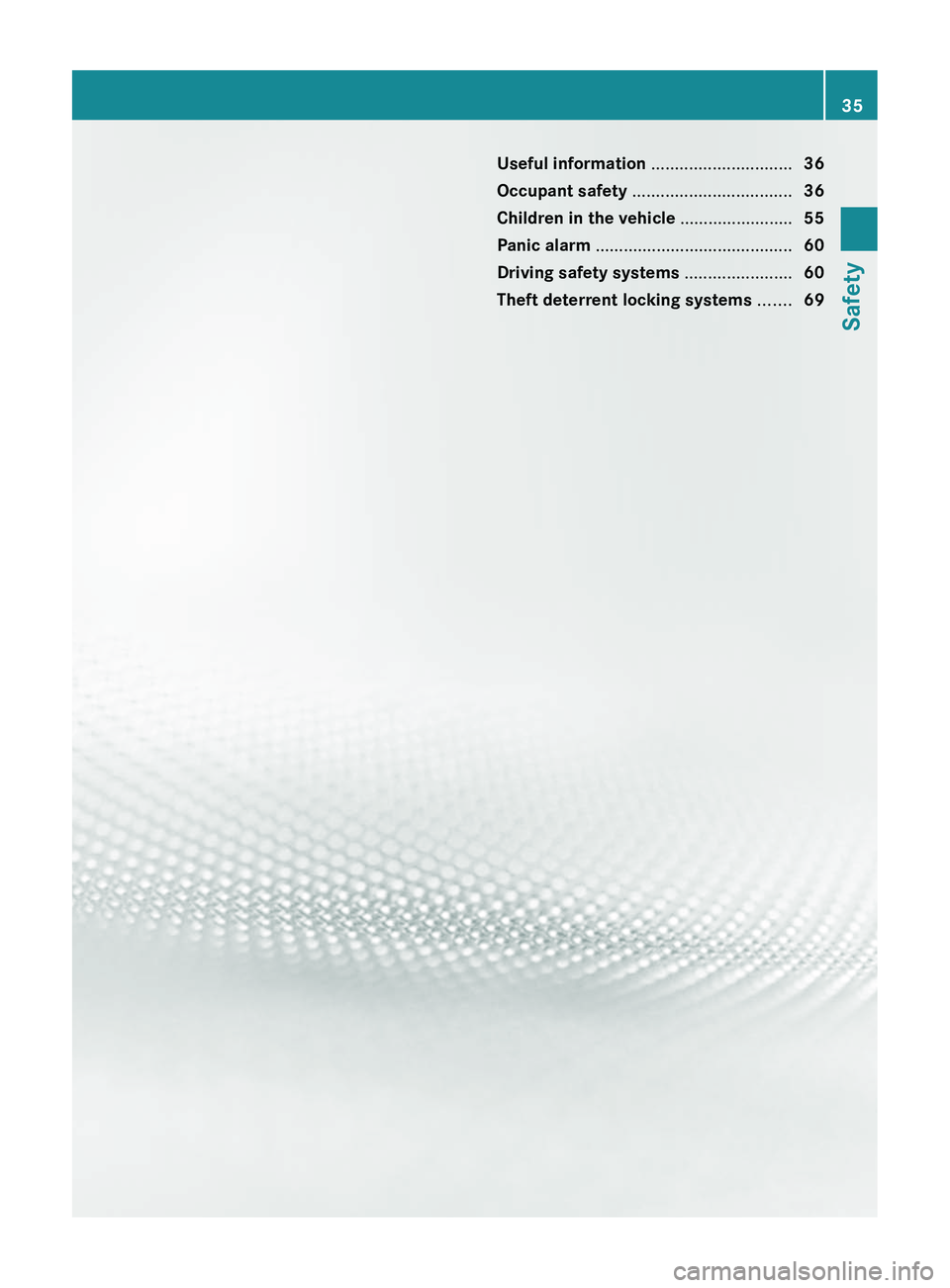 MERCEDES-BENZ CLS 2012 Owners Guide Useful information ..............................36
Occupant safety .................................. 36
Children in the vehicle ........................55
Panic alarm ............................ MERCEDES-BENZ CLS 2012 Owners Guide Useful information ..............................36
Occupant safety .................................. 36
Children in the vehicle ........................55
Panic alarm ............................