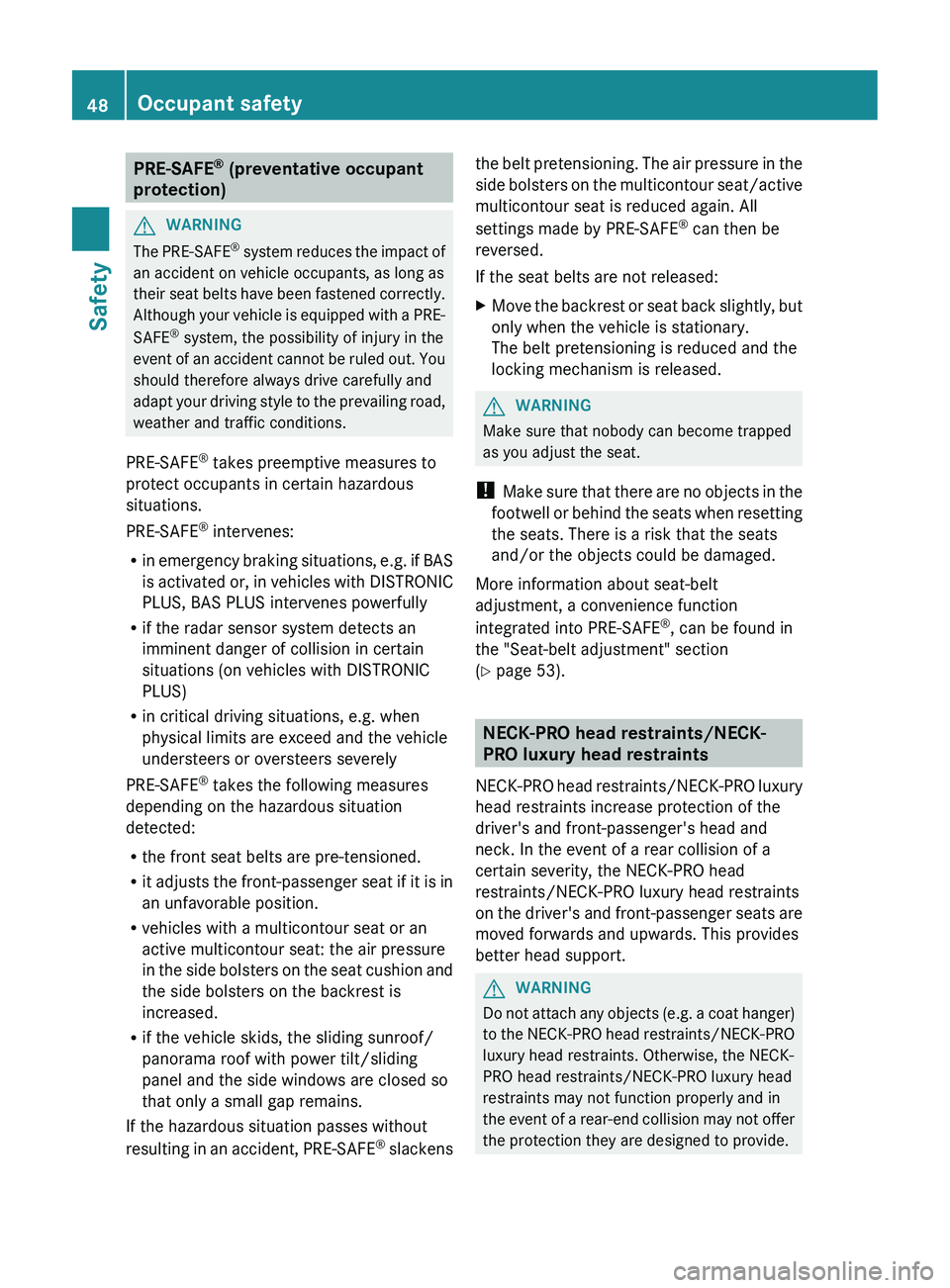 MERCEDES-BENZ CLS 2012 Service Manual PRE-SAFE®
 (preventative occupant
protection)GWARNING
The PRE-SAFE ®
 system reduces the impact of
an accident on vehicle occupants, as long as
their seat belts have been fastened correctly.
Althoug