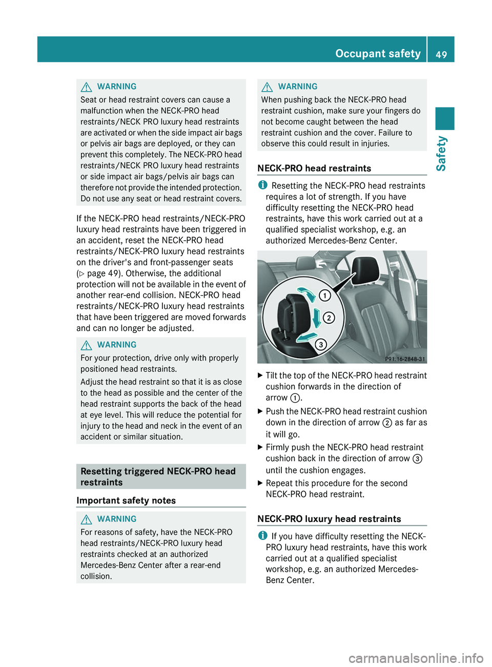 MERCEDES-BENZ CLS 2012 Workshop Manual GWARNING
Seat or head restraint covers can cause a
malfunction when the NECK-PRO head
restraints/NECK PRO luxury head restraints
are activated or when the side impact air bags
or pelvis air bags are d