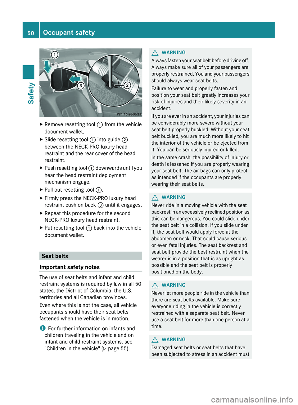 MERCEDES-BENZ CLS 2012 Workshop Manual XRemove resetting tool : from the vehicle
document wallet.XSlide resetting tool  : into guide  ;
between the NECK-PRO luxury head
restraint and the rear cover of the head
restraint.XPush resetting too