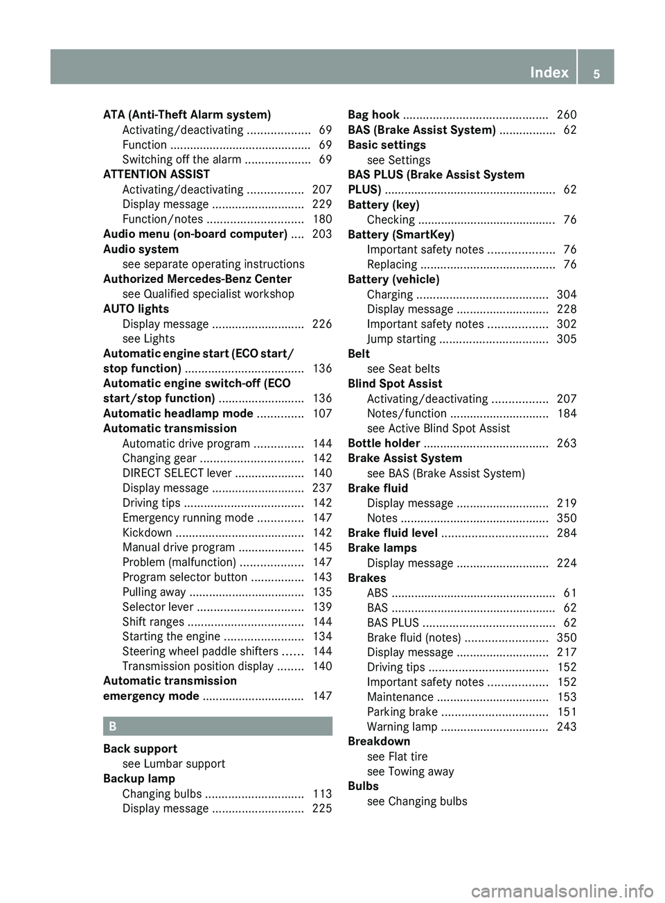 MERCEDES-BENZ CLS 2012  Owners Manual ATA (Anti-Theft Alarm system)Activating/deactivating  ...................69
Function ........................................... 69
Switching off the alarm  ....................69
ATTENTION ASSIST
Act