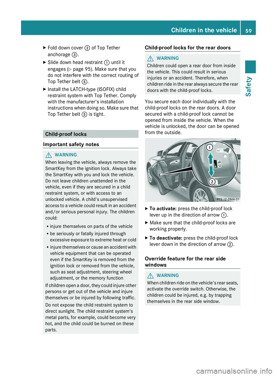 MERCEDES-BENZ CLS 2012 Repair Manual XFold down cover ; of Top Tether
anchorage =.XSlide down head restraint : until it
engages ( Y page 95). Make sure that you
do not interfere with the correct routing of
Top Tether belt A.XInstall t MERCEDES-BENZ CLS 2012 Repair Manual XFold down cover ; of Top Tether
anchorage =.XSlide down head restraint : until it
engages ( Y page 95). Make sure that you
do not interfere with the correct routing of
Top Tether belt A.XInstall t