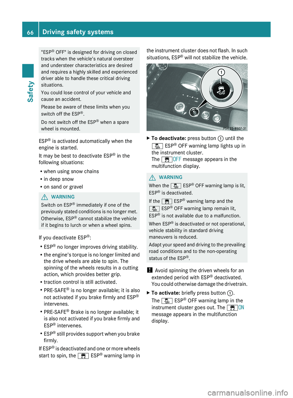 MERCEDES-BENZ CLS 2012 Repair Manual "ESP®
OFF" is designed for driving on closed
tracks when the vehicle's natural oversteer
and understeer characteristics are desired
and requires a highly skilled and experienced
driver a MERCEDES-BENZ CLS 2012 Repair Manual "ESP®
OFF" is designed for driving on closed
tracks when the vehicle's natural oversteer
and understeer characteristics are desired
and requires a highly skilled and experienced
driver a