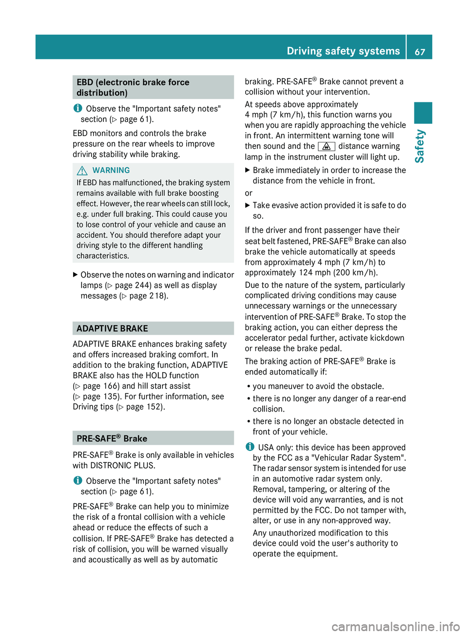 MERCEDES-BENZ CLS 2012 Repair Manual EBD (electronic brake force
distribution)
i Observe the "Important safety notes"
section ( Y page 61).
EBD monitors and controls the brake
pressure on the rear wheels to improve
driving stabil MERCEDES-BENZ CLS 2012 Repair Manual EBD (electronic brake force
distribution)
i Observe the "Important safety notes"
section ( Y page 61).
EBD monitors and controls the brake
pressure on the rear wheels to improve
driving stabil