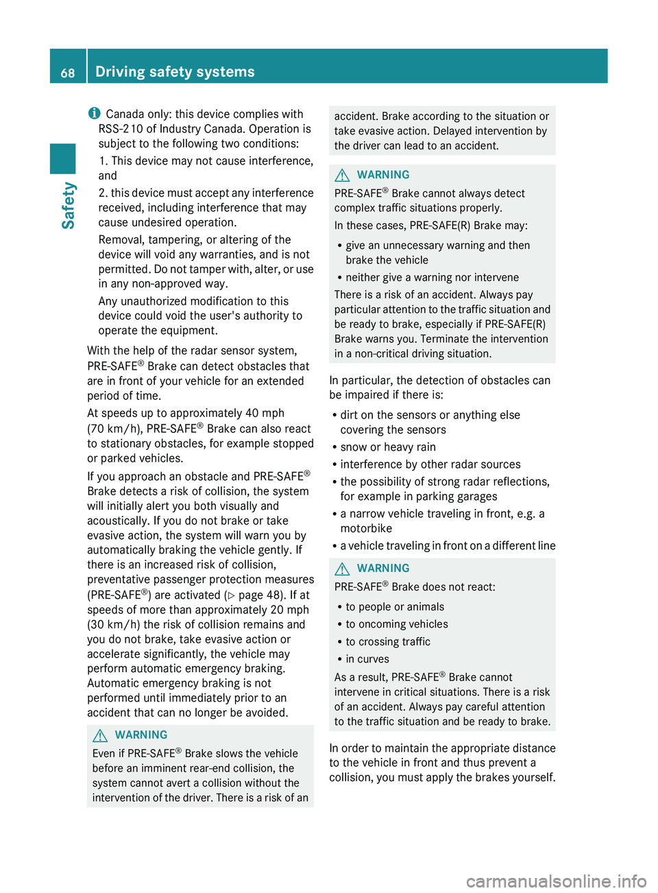 MERCEDES-BENZ CLS 2012 Repair Manual iCanada only: this device complies with
RSS-210 of Industry Canada. Operation is
subject to the following two conditions:
1. This device may not cause interference,
and
2. this device must accept any MERCEDES-BENZ CLS 2012 Repair Manual iCanada only: this device complies with
RSS-210 of Industry Canada. Operation is
subject to the following two conditions:
1. This device may not cause interference,
and
2. this device must accept any