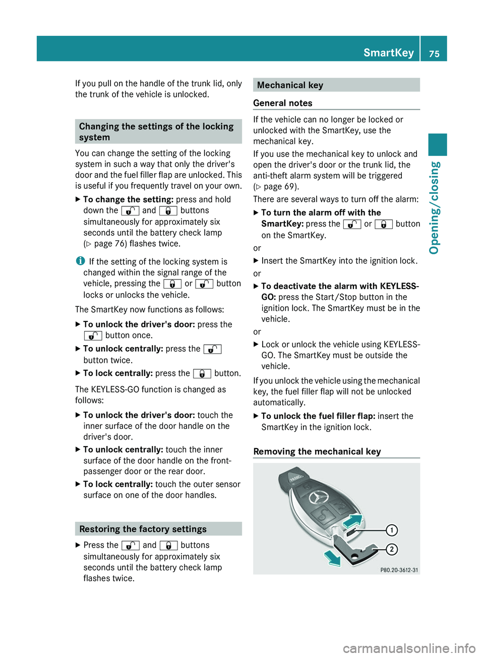 MERCEDES-BENZ CLS 2012 Manual PDF If you pull on the handle of the trunk lid, only
the trunk of the vehicle is unlocked.
Changing the settings of the locking
system
You can change the setting of the locking
system in such a way that o