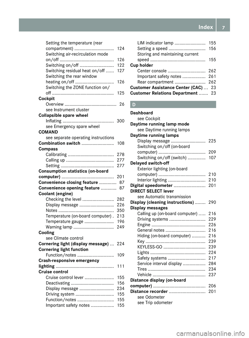 MERCEDES-BENZ CLS 2012  Owners Manual Setting the temperature (rear
compartment)  ................................ 124
Switching air-recirculation mode
on/off  ............................................ 126
Switching on/off  ...........