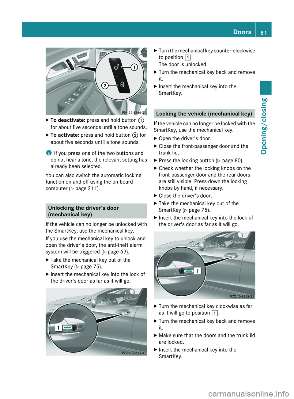 MERCEDES-BENZ CLS 2012 Manual Online XTo deactivate: press and hold button  :
for about five seconds until a tone sounds.XTo activate:  press and hold button  ; for
about five seconds until a tone sounds.
i If you press one of the two bu