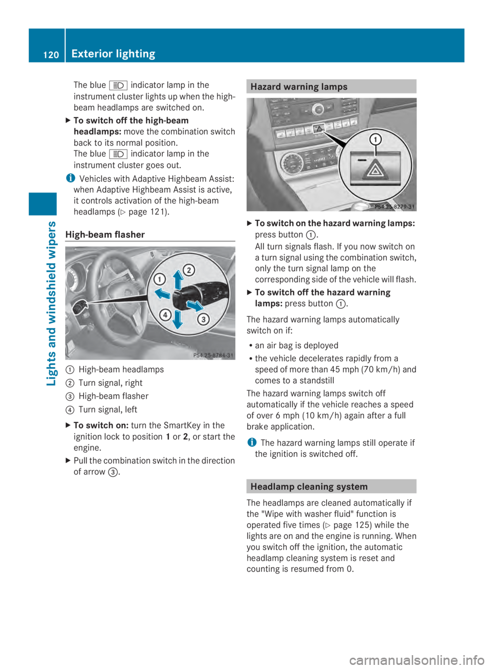 MERCEDES-BENZ CLS 2014  Owners Manual The blue�indicator lamp in the
instrument cluster lights up when the high-
beam headlamps are switched on.
XTo switch off the high-beam
headlamps:move the combination switch
back to its normal positi