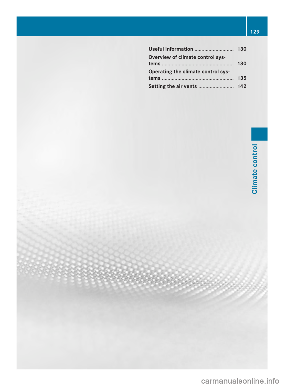 MERCEDES-BENZ CLS 2014  Owners Manual Useful information............................130
Overview of climatecontrol sys-
tems...................................................130
Operating the climatecontrol sys-
tems.....................