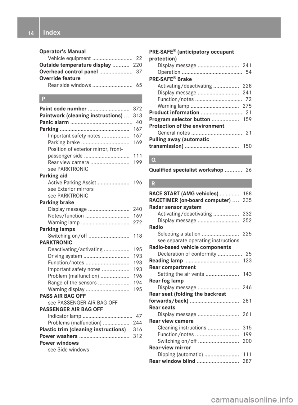 MERCEDES-BENZ CLS 2014 User Guide Operator'sManual
Vehicle equipment...........................22
Outside temperature display...........220
Overhead control panel......................37
Override feature
Rearside windows.......... MERCEDES-BENZ CLS 2014 User Guide Operator'sManual
Vehicle equipment...........................22
Outside temperature display...........220
Overhead control panel......................37
Override feature
Rearside windows..........