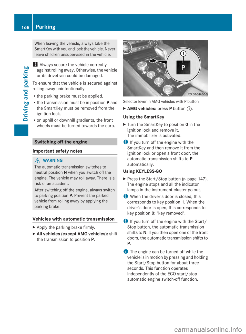 MERCEDES-BENZ CLS 2014  Owners Manual When leaving the vehicle, alwaystake the
SmartKey with you and lock the vehicle. Never
leave children unsupervised in the vehicle.
!Always secure the vehicle correctly
against rolling away.Otherwise, 