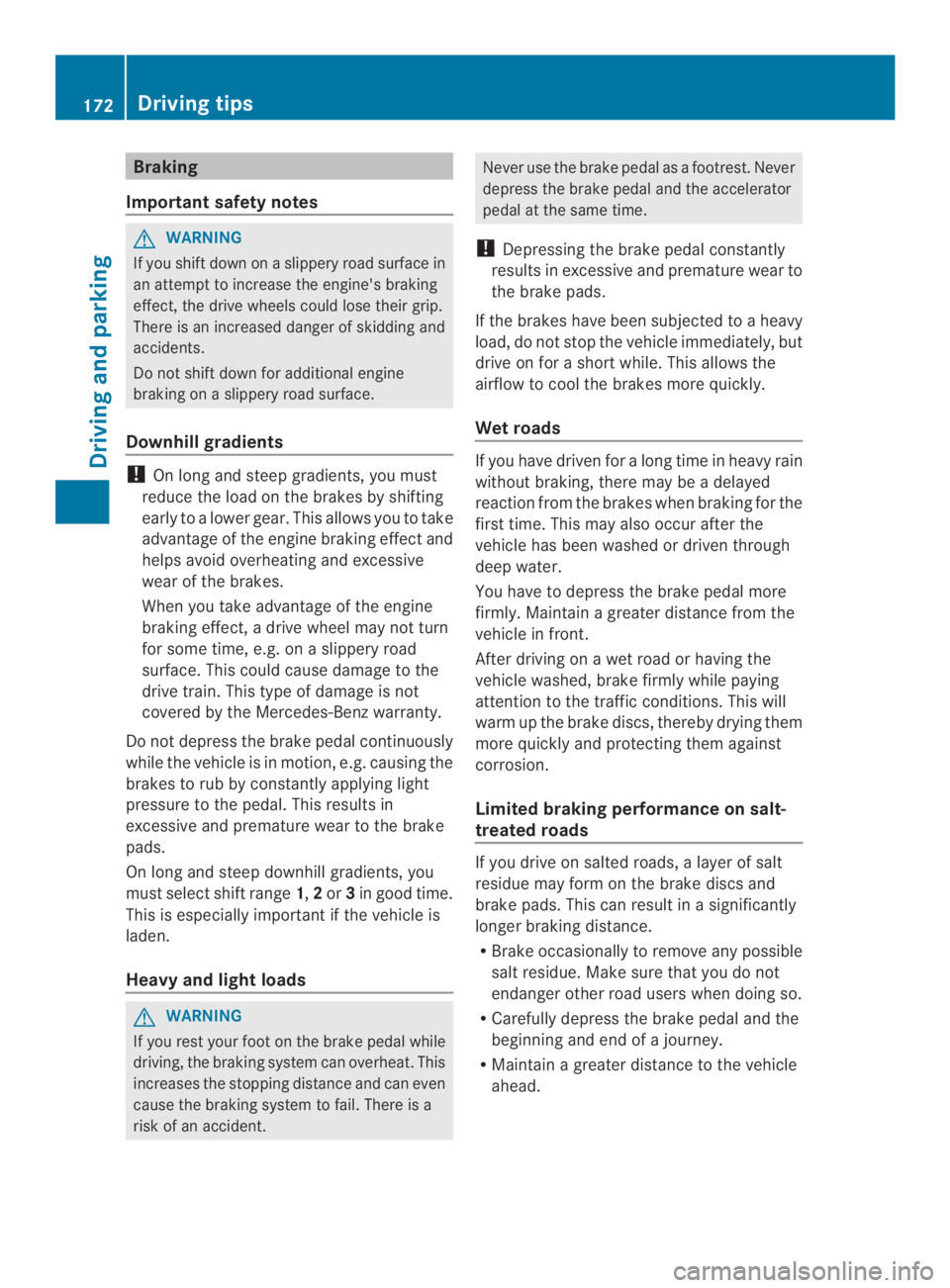 MERCEDES-BENZ CLS 2014 Owners Manual Braking
Important safety notes
GWARNING
If youshift down onaslipperyroadsurface in
an attempt to increasethe engine's braking
effect,the drive wheels could lose their grip.
There is an increased d MERCEDES-BENZ CLS 2014 Owners Manual Braking
Important safety notes
GWARNING
If youshift down onaslipperyroadsurface in
an attempt to increasethe engine's braking
effect,the drive wheels could lose their grip.
There is an increased d
