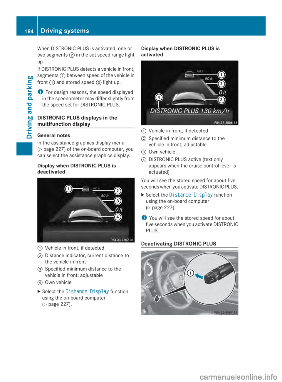 MERCEDES-BENZ CLS 2014  Owners Manual When DISTRONIC PLUS is activated, one or
two segments�in the set speed range light
up.
If DISTRONIC PLUS detectsavehicle in front,
segments�between speed of the vehicle in
front�and stored speed�$l